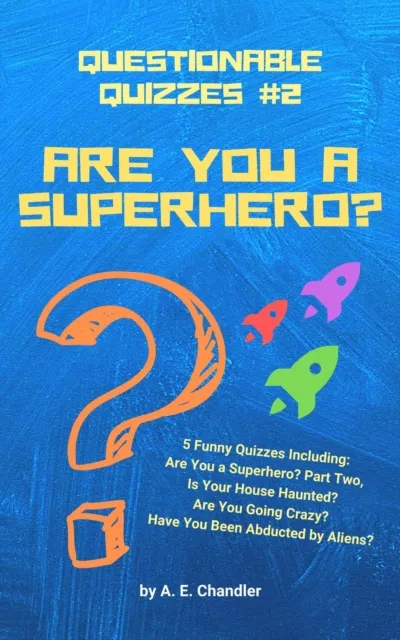 Are You a Superhero? 5 Funny Quizzes Including: Are You a Superhero (Part Two) Is Your House Haunted? Are You Going Crazy? Have You Been Abducted by Aliens?