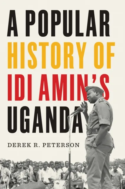 Popular History of Idi Amin's Uganda