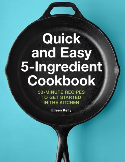 Quick and Easy 5-Ingredient Cookbook