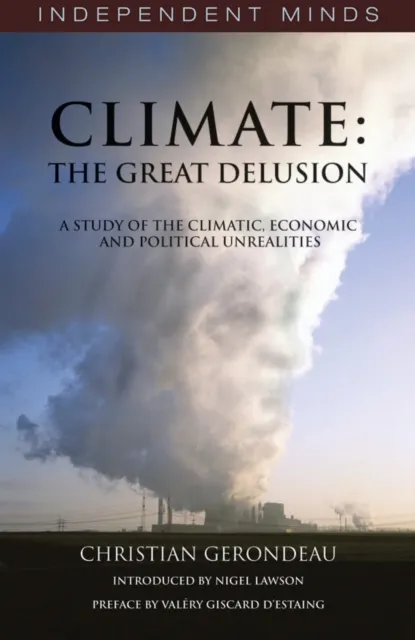 Climate: The Great Delusion : A Study of the Climatic, Economic and Political Realities