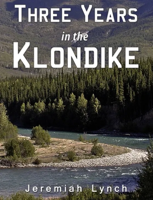 Three Years in the Klondike