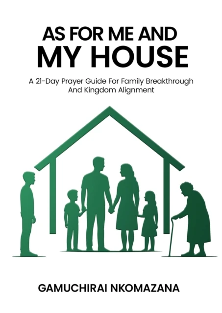 As For Me And My House: A 21 Day Prayer Guide For Family Breakthrough And Kingdom Alignment