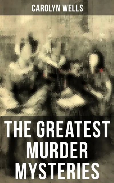 Greatest Murder Mysteries of Carolyn Wells