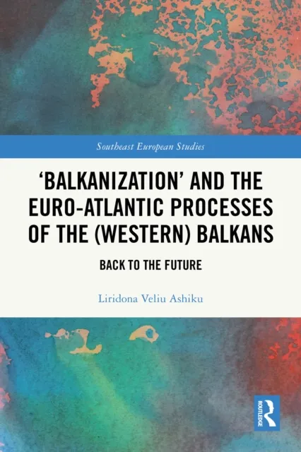 'Balkanization' and the Euro-Atlantic Processes of the (Western) Balkans