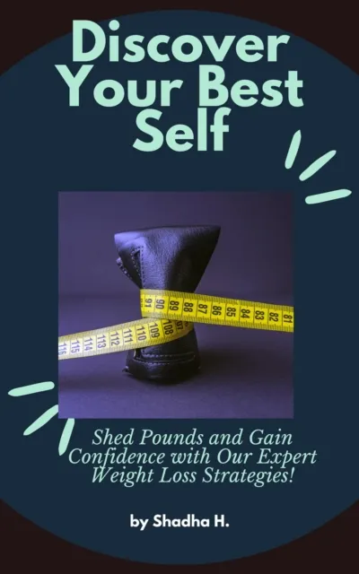 Discover Your Best Self: Shed Pounds and Gain Confidence with Our Expert Weight Loss Strategies!