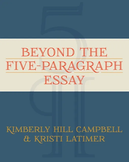 Beyond the Five Paragraph Essay