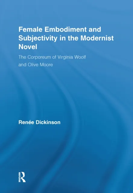 Female Embodiment and Subjectivity in the Modernist Novel