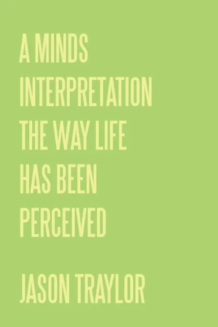 Minds Interpretation the Way Life Has Been Perceived