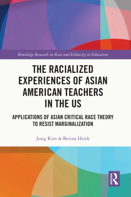 Racialized Experiences of Asian American Teachers in the US