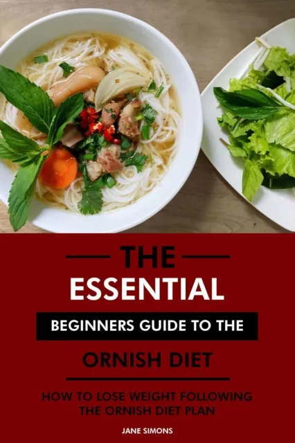 Essential Beginners Guide to the Ornish Diet: How to Lose Weight Following the Ornish Diet Plan
