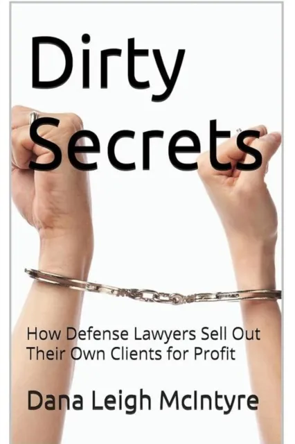 Dirty Secrets - How Defense Lawyers Sell Out Their Own Clients For Profit