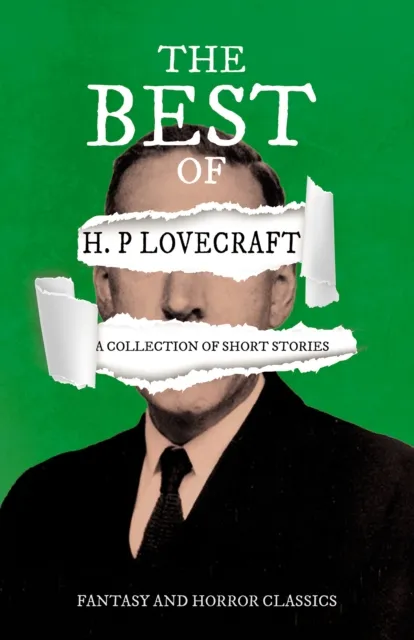 Best of H. P. Lovecraft - A Collection of Short Stories (Fantasy and Horror Classics)
