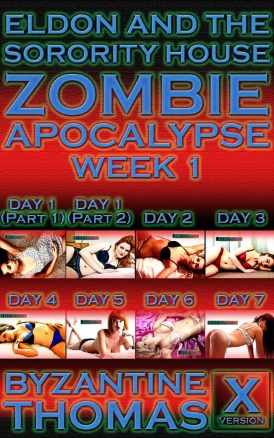 Eldon And The Sorority House Zombie Apocalypse: Week 1 (X-Rated Version)