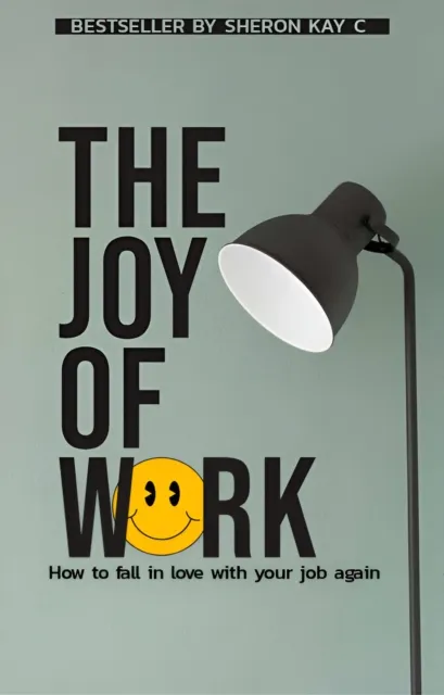 joy of work, how to fall in love with your  job again