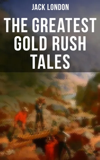 Greatest Gold Rush Tales
