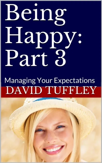 Being Happy: Part 3 Managing Your Expectations