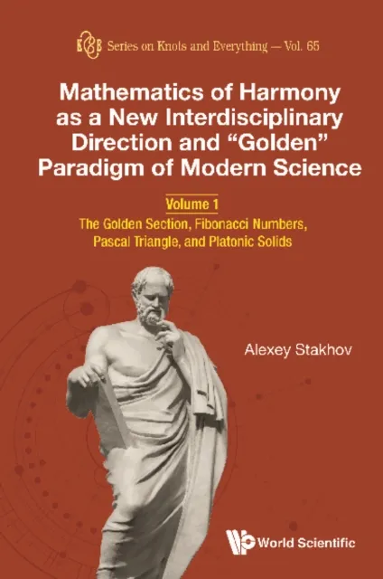 Mathematics Of Harmony As A New Interdisciplinary Direction And "Golden" Paradigm Of Modern Science - Volume 1: The Golden Section, Fibonacci Numbers, Pascal Triangle, And Platonic Solids