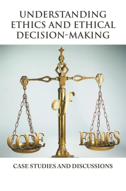 Understanding Ethics and Ethical Decision-Making