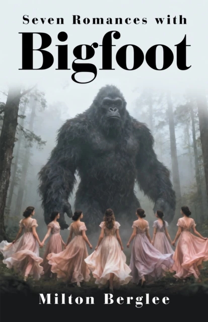 Seven Romances with Bigfoot