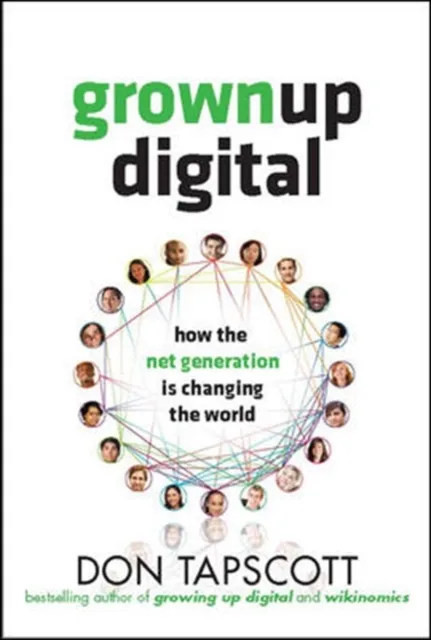 Grown Up Digital: How the Net Generation is Changing Your World