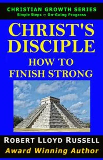 Christ's Disciple: How To Finish Strong