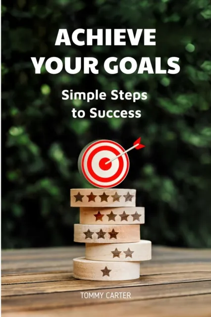 Achieve Your Goals: Simple Steps to Success