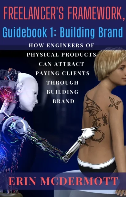 Freelancer's Framework, Guidebook 1: Building Brand, How Engineers of Physical Products Can Attract Paying Clients Through Building Brand