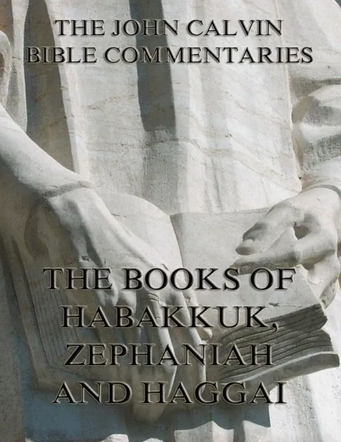 John Calvin's Commentaries On Habakkuk, Zephaniah, Haggai