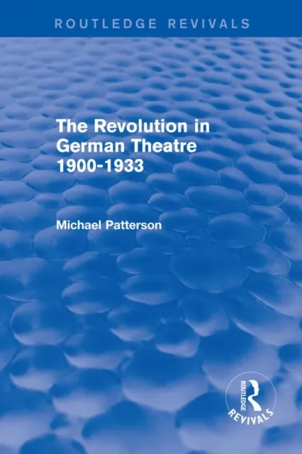 Revolution in German Theatre 1900-1933 (Routledge Revivals)