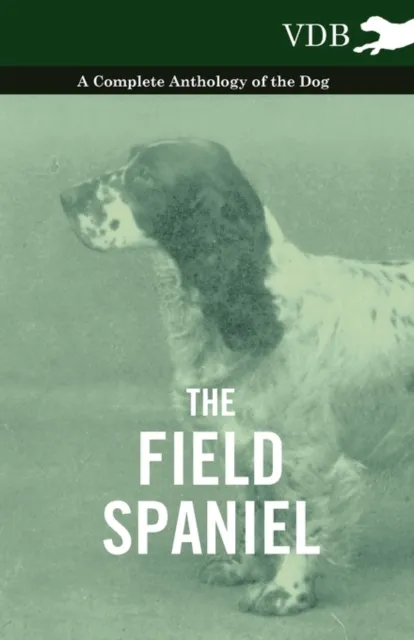 Field Spaniel - A Complete Anthology of the Dog