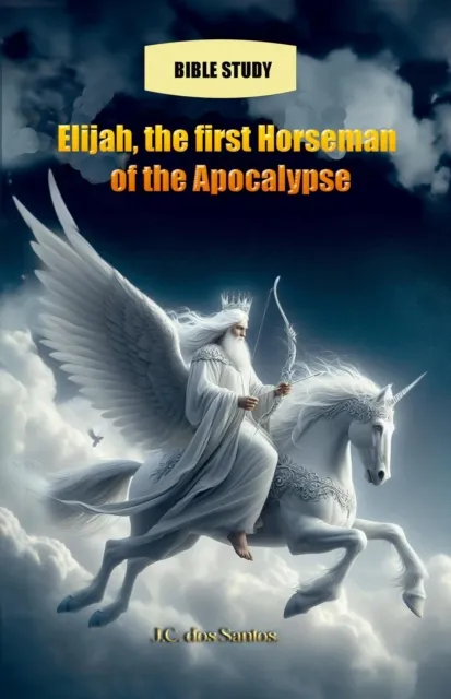 Elijah, the first Horseman of the Apocalypse