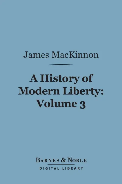 History of Modern Liberty, Volume 3 (Barnes & Noble Digital Library)
