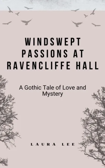 Windswept Passions at Ravencliffe Hall: A Gothic Tale of Love and Mystery