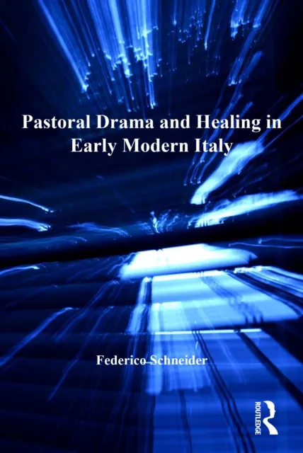 Pastoral Drama and Healing in Early Modern Italy