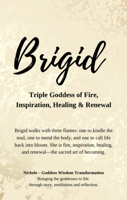 Brigid - Triple Goddess of Fire, Inspiration, Healing and Renewal