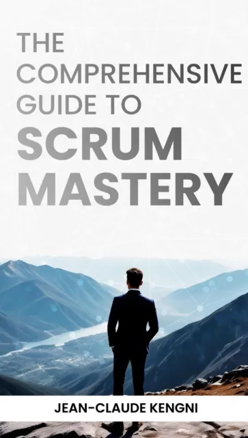 Comprehensive Guide to Scrum Mastery