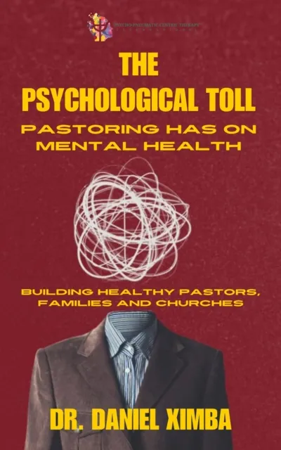 Psychological Toll Pastoring Has On Mental Health: Building Healthy Pastors, Families and Churches