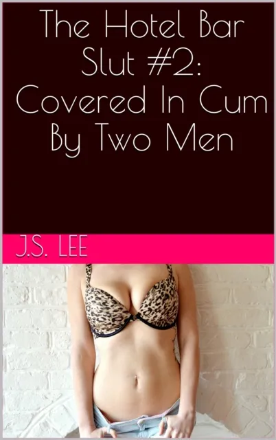 Hotel Bar Slut #2: Covered In Cum By Two Men