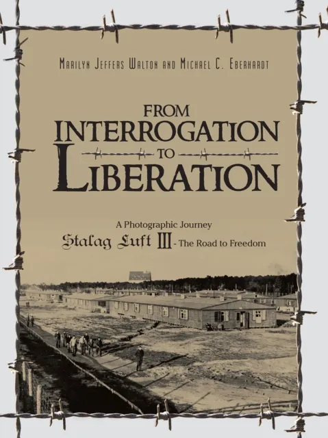From Interrogation to Liberation: a Photographic Journey Stalag Luft Iii