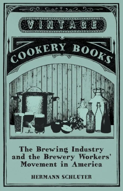 Brewing Industry and the Brewery Workers' Movement in America