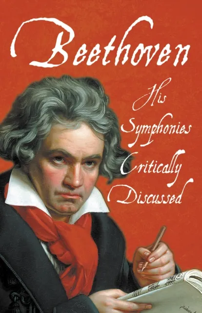 Beethoven - His Symphonies Critically Discussed