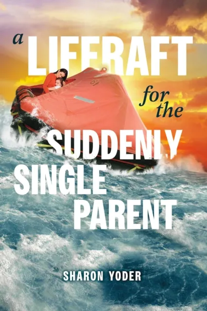 Liferaft for the Suddenly Single Parent