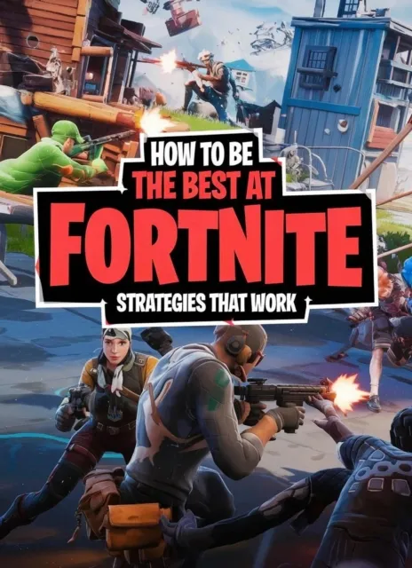 How to Be the Best at Fortnite: Winning Strategies That Work