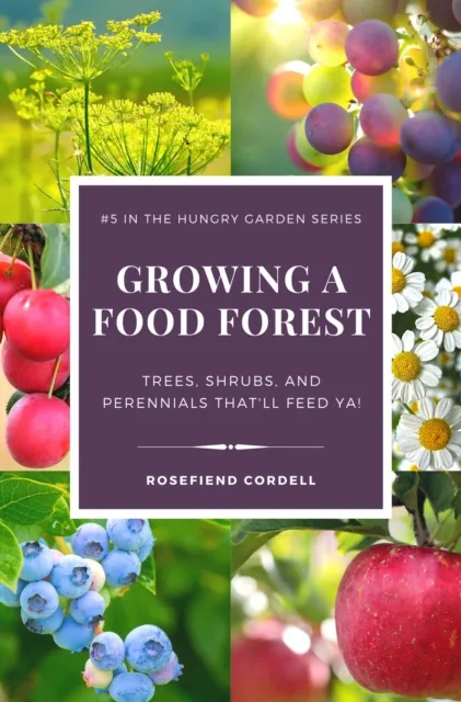 Growing a Food Forest - Trees, Shrubs, & Perennials That'll Feed Ya!