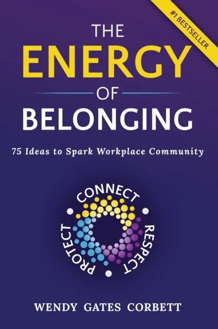 Energy of Belonging: 75 Ideas to Spark Workplace Community