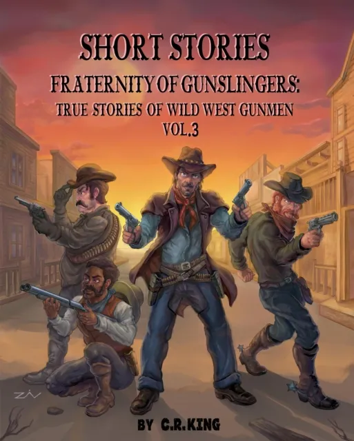 Short Stories: Fraternity of Gunslingers: True Stories of Wild West Gunmen Volume 3