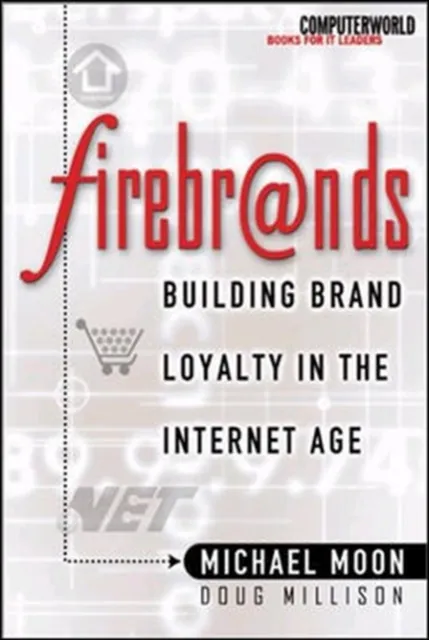 Firebrands: Building Brand Loyalty in the Internet Age