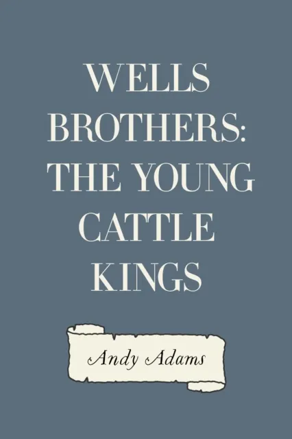 Wells Brothers: The Young Cattle Kings