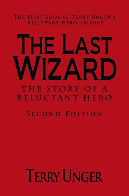 Last Wizard - the Story of a Reluctant Hero        Second Edition
