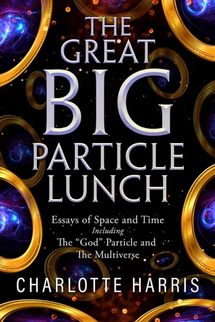 Great BIG Particle Lunch: Essays of Space and Time   Including